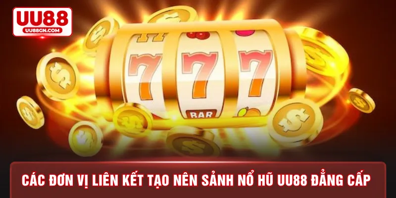 Các đơn vị liên kết tạo nên sảnh nổ hũ UU88 đẳng cấp 